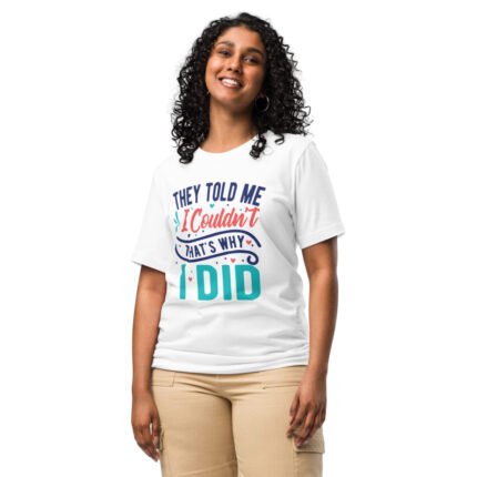 Women’s 'They Told Me I Couldn't' T-Shirt in soft cotton, showcasing a bold message of determination.